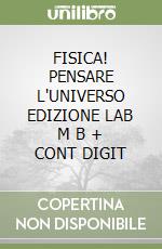 FISICA! PENSARE L'UNIVERSO  EDIZIONE LAB    M B  + CONT DIGIT libro