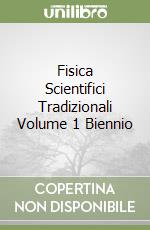 Fisica Scientifici Tradizionali Volume 1 Biennio libro
