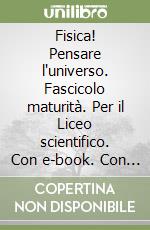 Fisica! Pensare l'universo. Fascicolo maturità. Per il Liceo scientifico. Con e-book. Con espansione online. Vol. 3 libro