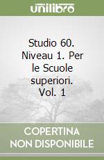 Studio 60. Niveau 1. Per le Scuole superiori. Vol. 1 libro