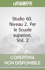 Studio 60. Niveau 2. Per le Scuole superiori. Vol. 2 libro