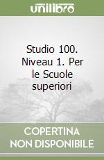 Studio 100. Niveau 1. Per le Scuole superiori libro