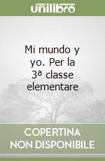 Mi mundo y yo. Per la 3ª classe elementare libro