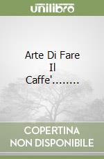 Arte Di Fare Il Caffe'........