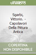 Sgarbi, Vittorio. - Capolavori Della Pittura Antica libro
