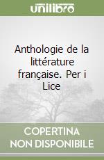 Anthologie de la littérature française. Per i Lice libro