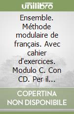 Ensemble. Méthode modulaire de français. Avec cahier d'exercices. Modulo C. Con CD. Per il biennio libro