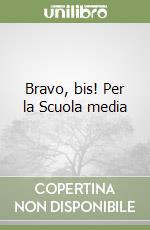 Bravo, bis! Per la Scuola media libro