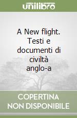 A New flight. Testi e documenti di civiltà anglo-a libro