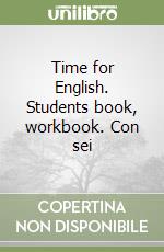 Time for English. Students book, workbook. Con sei libro