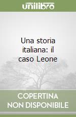 Una storia italiana: il caso Leone libro