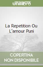 La Repetition Ou L'amour Puni libro