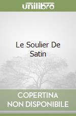 Le Soulier De Satin libro