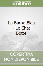 La Barbe Bleu - Le Chat Botte libro