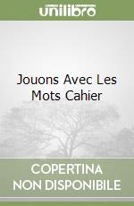 Jouons Avec Les Mots Cahier libro