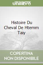 Histoire Du Cheval De Htemm Taiy libro