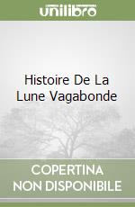 Histoire De La Lune Vagabonde libro