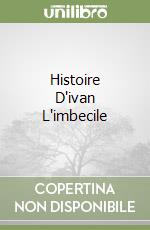 Histoire D'ivan L'imbecile libro