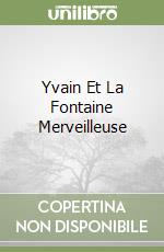 Yvain Et La Fontaine Merveilleuse libro