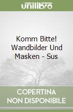 Komm Bitte! Wandbilder Und Masken - Sus libro