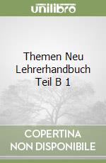 Themen Neu Lehrerhandbuch Teil B 1 libro