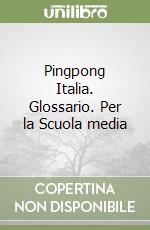 Pingpong Italia. Glossario. Per la Scuola media libro