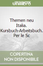 Themen neu Italia. Kursbuch-Arbeitsbuch. Per le Sc libro