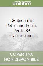 Deutsch mit Peter und Petra. Per la 3ª classe elem libro