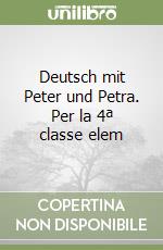 Deutsch mit Peter und Petra. Per la 4ª classe elem libro