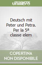 Deutsch mit Peter und Petra. Per la 5ª classe elem libro