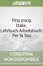 Ping pong Italia. Lehrbuch-Arbeitsbuch. Per la Scu libro