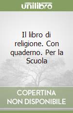 Il libro di religione. Con quaderno. Per la Scuola libro