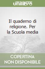 Il quaderno di religione. Per la Scuola media (1) libro