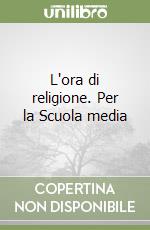 L'ora di religione. Per la Scuola media libro