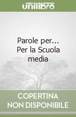 Parole per... Per la Scuola media libro