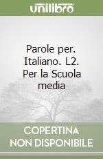 Parole per. Italiano. L2. Per la Scuola media libro