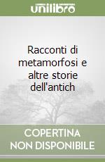 Racconti di metamorfosi e altre storie dell'antich