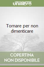 Tornare per non dimenticare libro