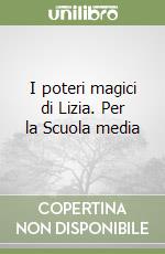 I poteri magici di Lizia. Per la Scuola media libro