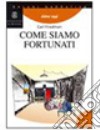 Come siamo fortunati libro