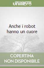 Anche i robot hanno un cuore libro