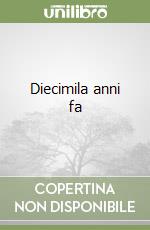 Diecimila anni fa libro