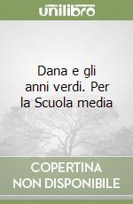 Dana e gli anni verdi. Per la Scuola media