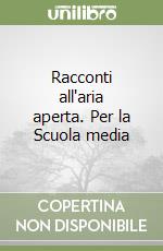 Racconti all'aria aperta. Per la Scuola media