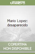 Mario Lopez: desaparecido libro