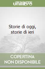 Storie di oggi, storie di ieri libro