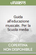 Guida all'educazione musicale. Per la Scuola media libro