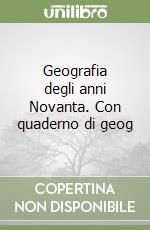 Geografia degli anni Novanta. Con quaderno di geog libro