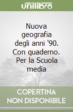 Nuova geografia degli anni '90. Con quaderno. Per la Scuola media (1) libro