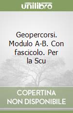 Geopercorsi. Modulo A-B. Con fascicolo. Per la Scu libro